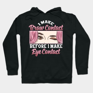 I Make Brow Contact | Esthetician Gifts | Beauty Artist Gift Hoodie